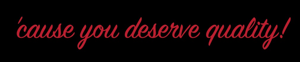 ause_you_deserve_quality 1